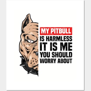 My Pitbull Is Harmless It is Me You Should Worry About, Funny Pitbull Owner Posters and Art